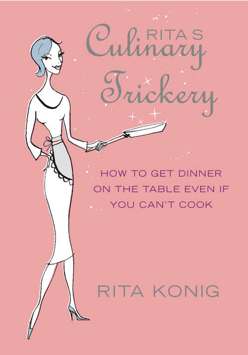 Book cover of Rita's Culinary Trickery: How to Put Dinner on the Table Even if You Can't Cook