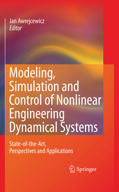 Book cover of Modeling, Simulation and Control of Nonlinear Engineering Dynamical Systems: State-of-the-Art, Perspectives and Applications (2009)