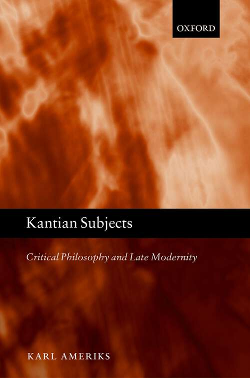 Book cover of Kantian Subjects: Critical Philosophy and Late Modernity