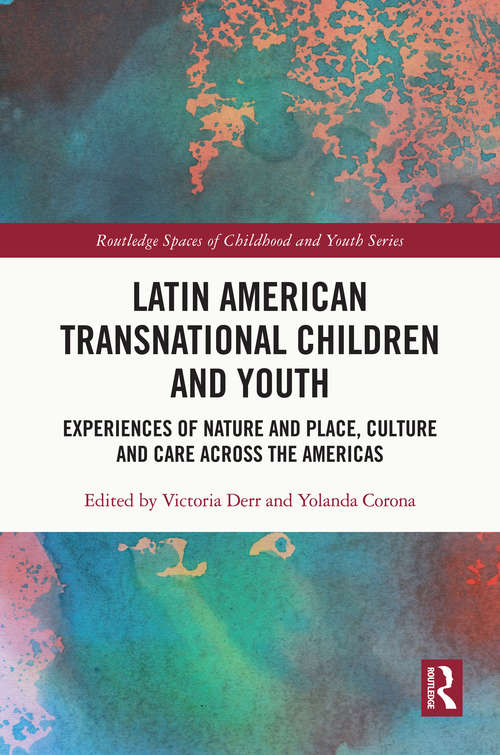 Book cover of Latin American Transnational Children and Youth: Experiences of Nature and Place, Culture and Care Across the Americas (Routledge Spaces of Childhood and Youth Series)