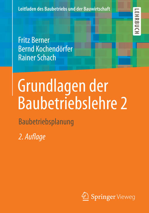 Book cover of Grundlagen der Baubetriebslehre 2: Baubetriebsplanung (2. Aufl. 2013) (Leitfaden des Baubetriebs und der Bauwirtschaft)