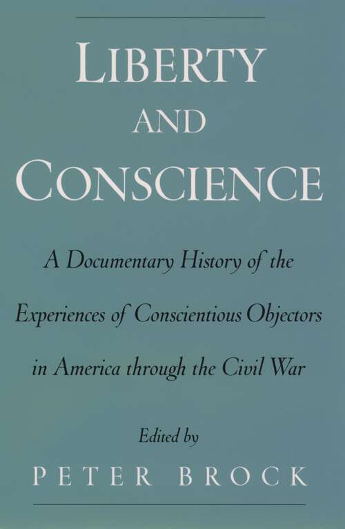 Book cover of Liberty and Conscience: A Documentary History of the Experiences of Conscientious Objectors in America through the Civil War