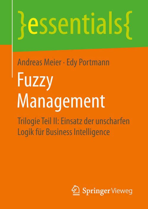 Book cover of Fuzzy Management: Trilogie Teil II: Einsatz der unscharfen Logik für Business Intelligence (1. Aufl. 2019) (essentials)