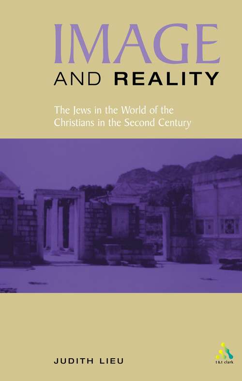 Book cover of Image and Reality: The Jews in the World of the Christians in the Second Century