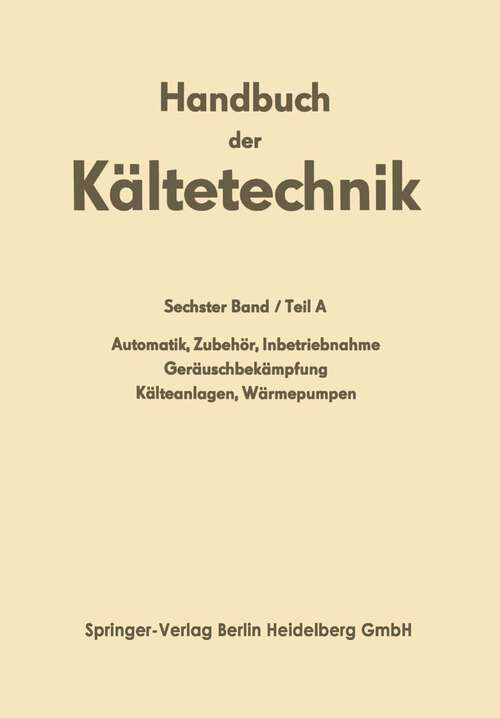 Book cover of Automatik · Zubehör · Inbetriebnahme Geräuschbekämpfung Kälteanlagen · Wärmepumpen (1969) (Handbuch der Kältetechnik: 6 / A)