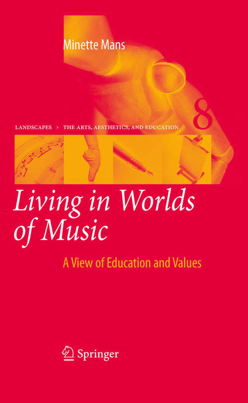 Book cover of Living in Worlds of Music: A View of Education and Values (2009) (Landscapes: the Arts, Aesthetics, and Education #8)
