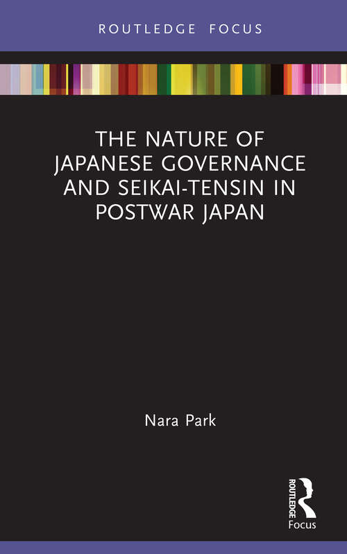 Book cover of The Nature of Japanese Governance and Seikai-Tensin in Postwar Japan (Routledge Focus on Public Governance in Asia)