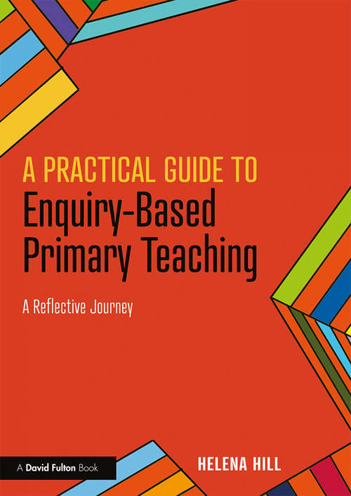 Book cover of A Practical Guide to Enquiry-Based Primary Teaching: A Reflective Journey