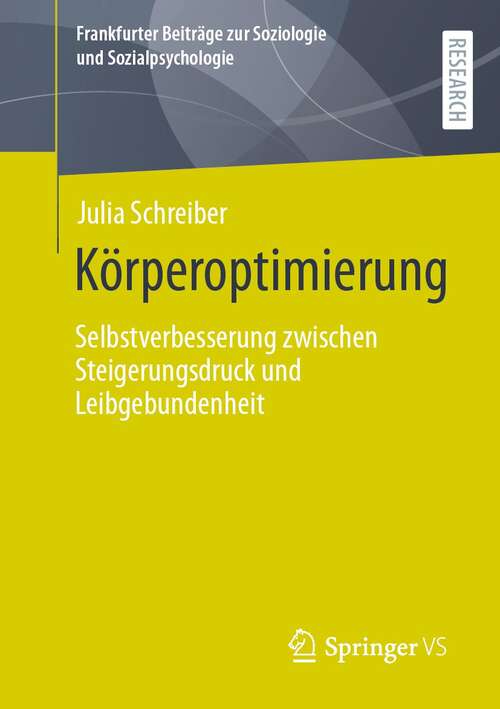 Book cover of Körperoptimierung: Selbstverbesserung zwischen Steigerungsdruck und Leibgebundenheit (1. Aufl. 2021) (Frankfurter Beiträge zur Soziologie und Sozialpsychologie)