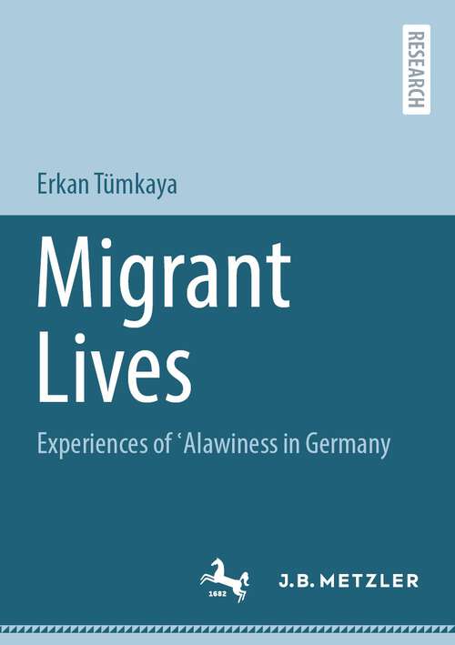 Book cover of Migrant Lives: Experiences of ʿAlawiness in Germany (1st ed. 2024)