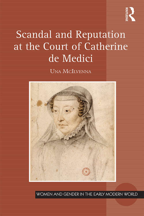 Book cover of Scandal and Reputation at the Court of Catherine de Medici (Women and Gender in the Early Modern World)