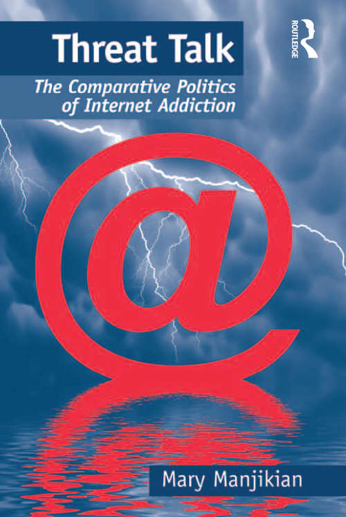 Book cover of Threat Talk: The Comparative Politics of Internet Addiction