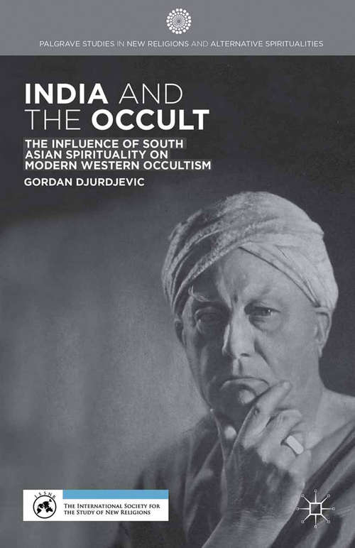 Book cover of India and the Occult: The Influence of South Asian Spirituality on Modern Western Occultism (2014) (Palgrave Studies in New Religions and Alternative Spiritualities)