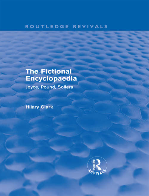 Book cover of The Fictional Encyclopaedia: Joyce, Pound, Sollers (Routledge Revivals)