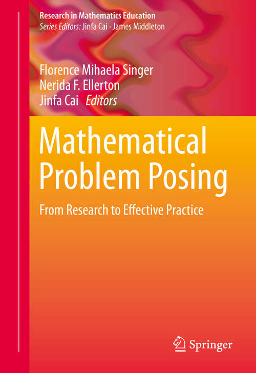Book cover of Mathematical Problem Posing: From Research to Effective Practice (2015) (Research in Mathematics Education #2)