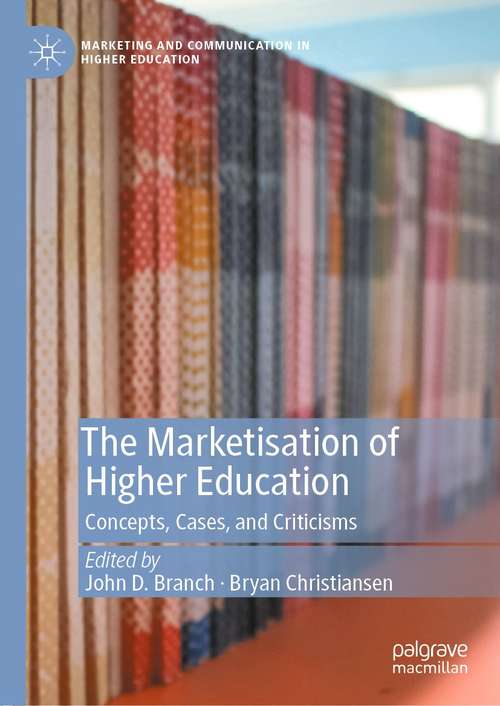 Book cover of The Marketisation of Higher Education: Concepts, Cases, and Criticisms (1st ed. 2021) (Marketing and Communication in Higher Education)