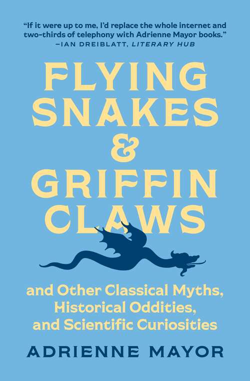 Book cover of Flying Snakes and Griffin Claws: And Other Classical Myths, Historical Oddities, and Scientific Curiosities