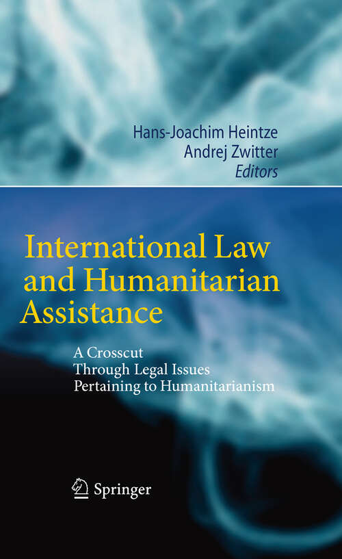 Book cover of International Law and Humanitarian Assistance: A Crosscut Through Legal Issues Pertaining to Humanitarianism (2011)