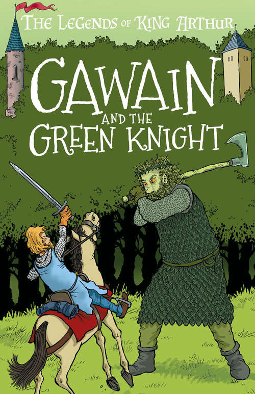 Book cover of Gawain and the Green Knight: Tales From the Round Table: Dragons, Magic, and King Arthur (The Legends of King Arthur: Merlin, Magic, and Dragons #5)