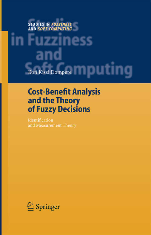 Book cover of Cost-Benefit Analysis and the Theory of Fuzzy Decisions: Identification and Measurement Theory (2004) (Studies in Fuzziness and Soft Computing #158)