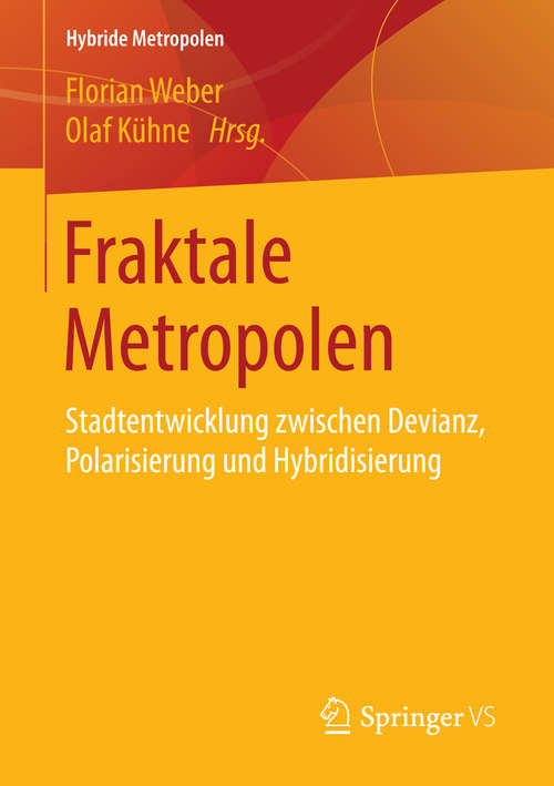 Book cover of Fraktale Metropolen: Stadtentwicklung zwischen Devianz, Polarisierung und Hybridisierung (1. Aufl. 2016) (Hybride Metropolen)