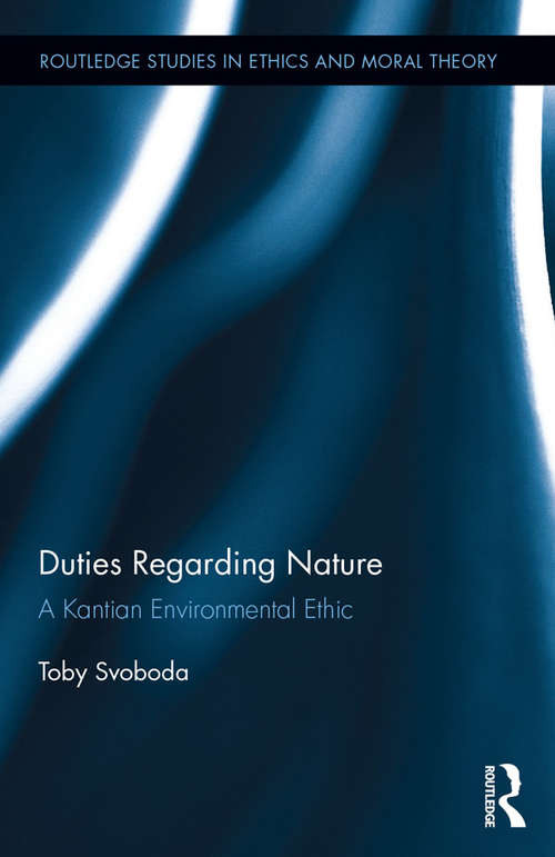 Book cover of Duties Regarding Nature: A Kantian Environmental Ethic (Routledge Studies in Ethics and Moral Theory)