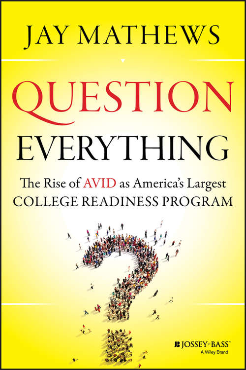 Book cover of Question Everything: The Rise of AVID as America's Largest College Readiness Program