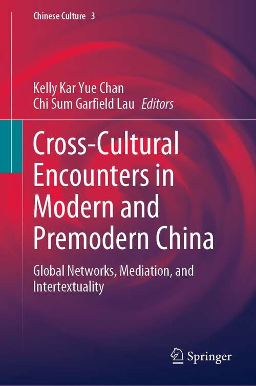 Book cover of Cross-Cultural Encounters in Modern and Premodern China: Global Networks, Mediation, and Intertextuality (1st ed. 2022) (Chinese Culture #3)