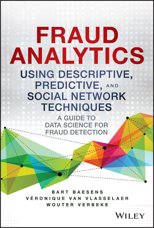 Book cover of Fraud Analytics Using Descriptive, Predictive, and Social Network Techniques: A Guide to Data Science for Fraud Detection (Wiley and SAS Business Series)