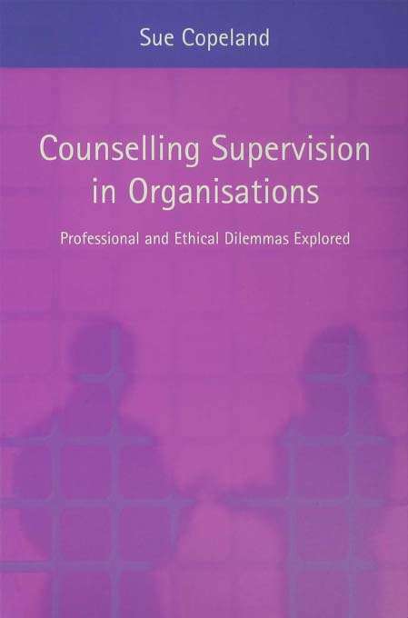 Book cover of Counselling Supervision in Organisations: Professional and Ethical Dilemmas Explored