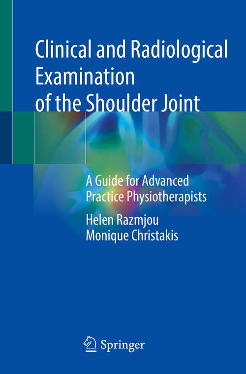 Book cover of Clinical and Radiological Examination of the Shoulder Joint: A Guide for Advanced Practice Physiotherapists (1st ed. 2022)