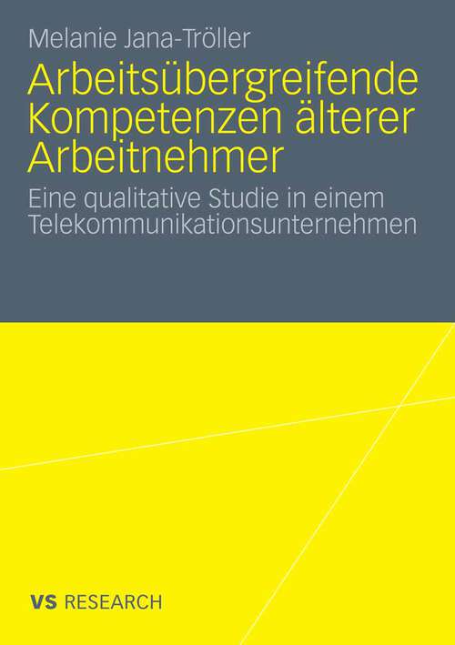 Book cover of Arbeitsübergreifende Kompetenzen älterer Arbeitnehmer: Eine qualitative Studie in einem Telekommunikationsunternehmen (2009)