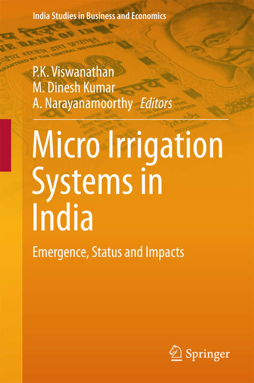 Book cover of Micro Irrigation Systems in India: Emergence, Status and Impacts (1st ed. 2016) (India Studies in Business and Economics #0)