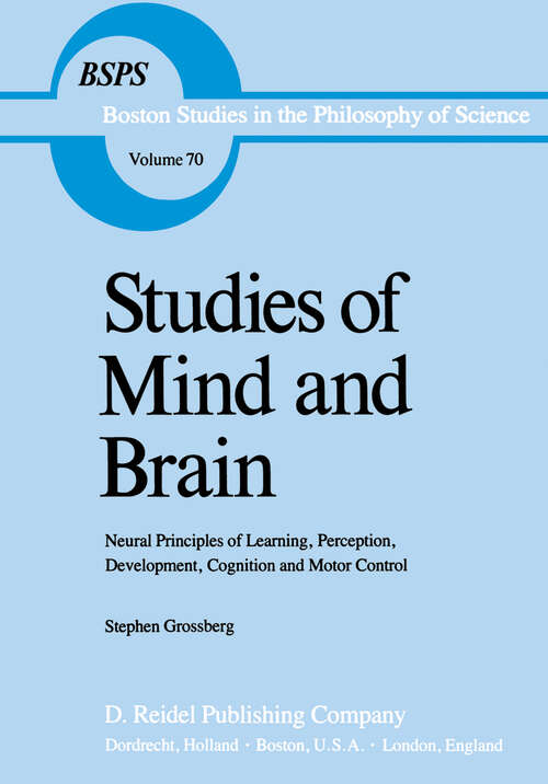 Book cover of Studies of Mind and Brain: Neural Principles of Learning, Perception, Development, Cognition, and Motor Control (1982) (Boston Studies in the Philosophy and History of Science #70)