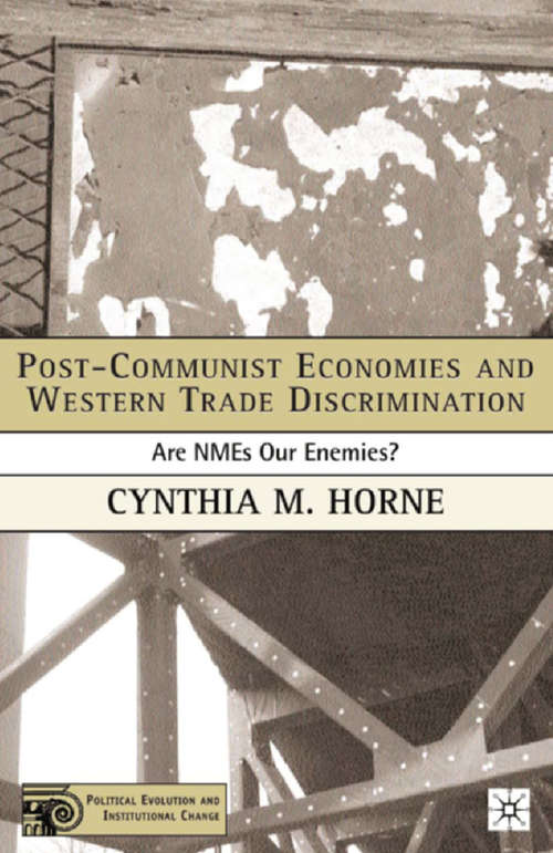 Book cover of Post-Communist Economies and Western Trade Discrimination: Are NMEs Our Enemies? (2006) (Political Evolution and Institutional Change)