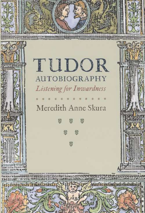 Book cover of Tudor Autobiography: Listening for Inwardness