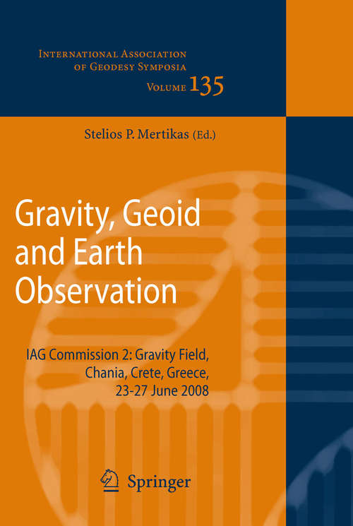 Book cover of Gravity, Geoid and Earth Observation: IAG Commission 2: Gravity Field, Chania, Crete, Greece, 23-27 June 2008 (2010) (International Association of Geodesy Symposia #135)