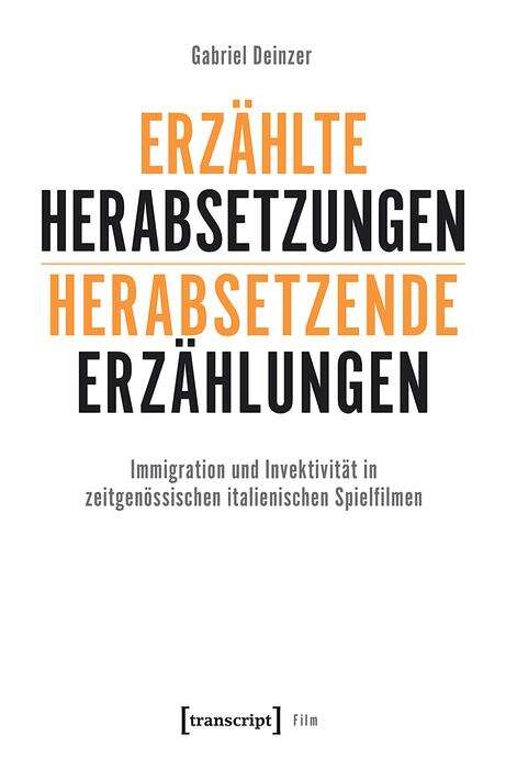 Book cover of Erzählte Herabsetzungen - herabsetzende Erzählungen: Immigration und Invektivität in zeitgenössischen italienischen Spielfilmen (Film)