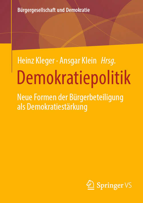 Book cover of Demokratiepolitik: Neue Formen der Bürgerbeteiligung als Demokratiestärkung (2024) (Bürgergesellschaft und Demokratie)