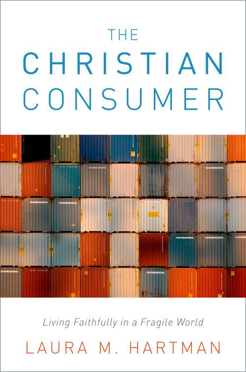 Book cover of The Christian Consumer: Living Faithfully in a Fragile World