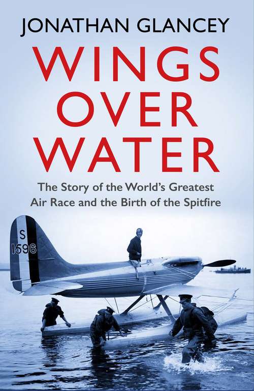 Book cover of Wings Over Water: The Story of the World’s Greatest Air Race and the Birth of the Spitfire (Main)