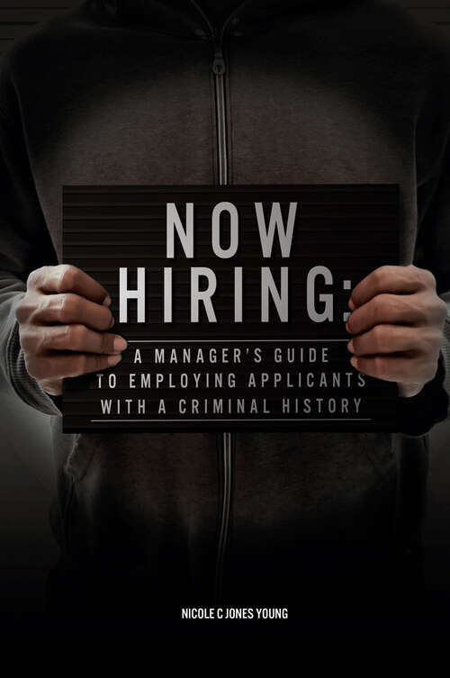 Book cover of Now Hiring: A Manager's Guide to Employing Applicants with a Criminal History