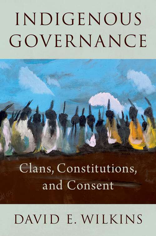 Book cover of Indigenous Governance: Clans, Constitutions, and Consent
