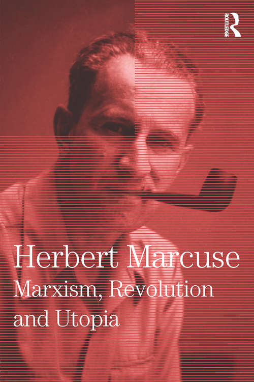 Book cover of Marxism, Revolution and Utopia: Collected Papers of Herbert Marcuse, Volume 6 (Herbert Marcuse: Collected Papers #6)