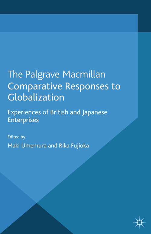 Book cover of Comparative Responses to Globalization: Experiences of British and Japanese Enterprises (2013)