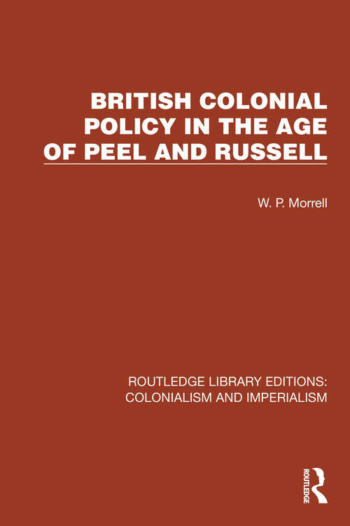 Book cover of British Colonial Policy in the Age of Peel and Russell (Routledge Library Editions: Colonialism and Imperialism #5)