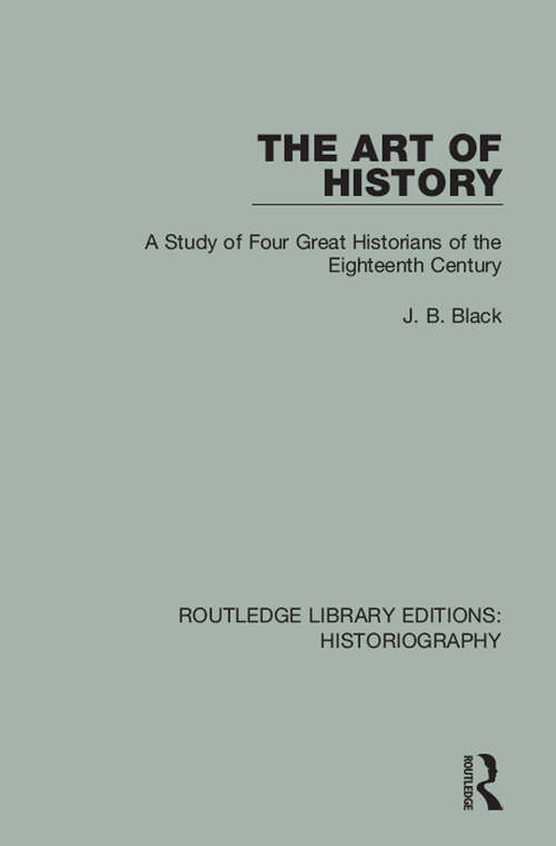 Book cover of The Art of History: A Study of Four Great Historians of the Eighteenth Century (Routledge Library Editions: Historiography)