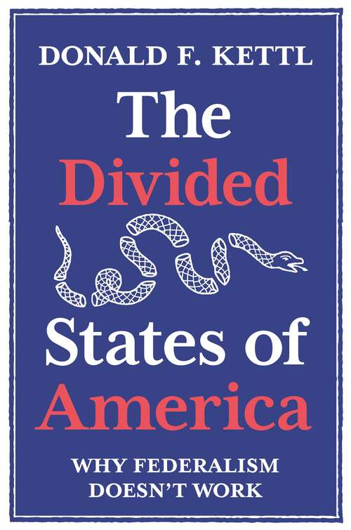 Book cover of The Divided States of America: Why Federalism Doesn't Work