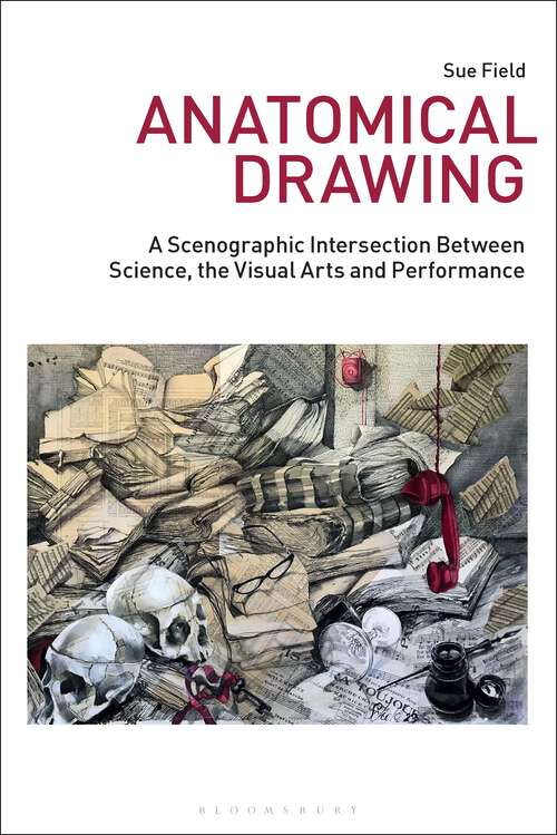 Book cover of Anatomical Drawing: A Scenographic Intersection Between Science, the Visual Arts and Performance (Drawing In)