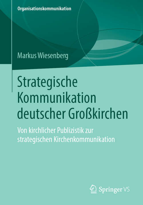 Book cover of Strategische Kommunikation deutscher Großkirchen: Von kirchlicher Publizistik zur strategischen Kirchenkommunikation (1. Aufl. 2019) (Organisationskommunikation)